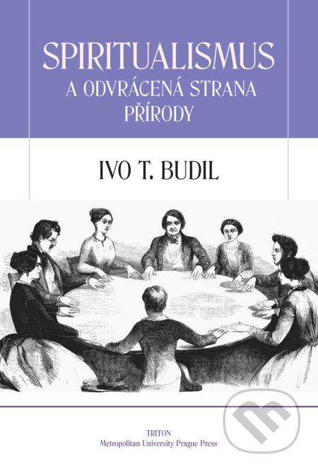 Kniha: Spiritualismus a odvrácená strana přírody (Ivo T. Budil). Triton, 2018 Kniha: Spiritualismus a odvrácená strana přírody (Ivo T. Budil). Triton, 2018