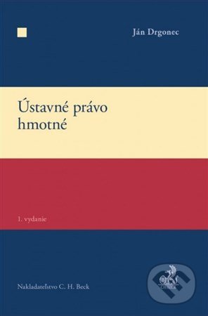 Kniha: Ústavné právo hmotné (Autorský kolektív). C. H. Beck SK, 2018 Kniha: Ústavné právo hmotné (Autorský kolektív). C. H. Beck SK, 2018