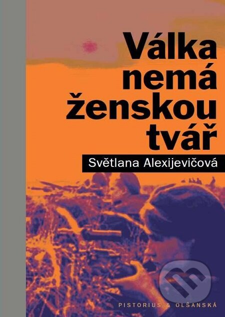 E-kniha: Válka nemá ženskou tvář (Světlana Alexijevič). Pistorius & Olšanská, 2018 E-kniha: Válka nemá ženskou tvář (Světlana Alexijevič). Pistorius & Olšanská, 2018