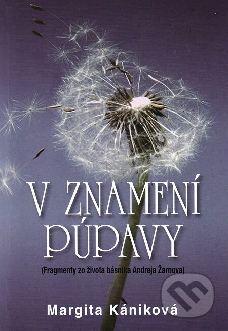 E-kniha: V znamení púpavy (Margita Kániková). Vydavateľstvo Spolku slovenských spisovateľov E-kniha: V znamení púpavy (Margita Kániková). Vydavateľstvo Spolku slovenských spisovateľov