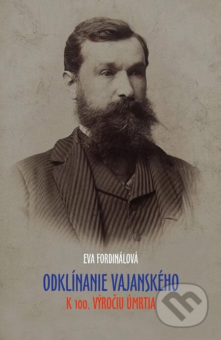 E-kniha: Odklínanie Vajanského (Eva Fordinálová). Vydavateľstvo Spolku slovenských spisovateľov, 2016 E-kniha: Odklínanie Vajanského (Eva Fordinálová). Vydavateľstvo Spolku slovenských spisovateľov, 2016