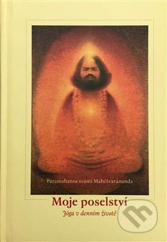 Kniha: Moje poselství (Paramhans svámí Mahéšvaránanda). DNM, 2018 Kniha: Moje poselství (Paramhans svámí Mahéšvaránanda). DNM, 2018
