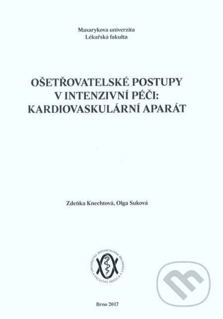 Kniha: Ošetřovatelské postupy v intenzivní péči: kardiovaskulární aparát (Zdeňka Knechtová). Masarykova univerzita, 2017 Kniha: Ošetřovatelské postupy v intenzivní péči: kardiovaskulární aparát (Zdeňka Knechtová). Masarykova univerzita, 2017