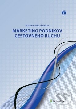 Kniha: Marketing podnikov cestovného ruchu (Marian Gúčik). Wolters Kluwer, 2018 Kniha: Marketing podnikov cestovného ruchu (Marian Gúčik). Wolters Kluwer, 2018