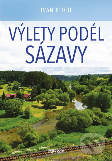 Kniha: Výlety podél Sázavy (Ivan Klich). Universum, 2018 Kniha: Výlety podél Sázavy (Ivan Klich). Universum, 2018