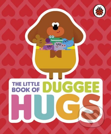 Kniha: The Little Book of Duggee Hugs (Ladybird Books). Ladybird Books, 2018 Kniha: The Little Book of Duggee Hugs (Ladybird Books). Ladybird Books, 2018