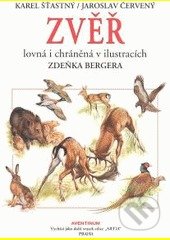 Zvěř lovná i chráněná v ilustracích Zdeňka Bergera - Karel Šťastný, Jaroslav Červený, Zdeněk Berger, Aventinum, 2010