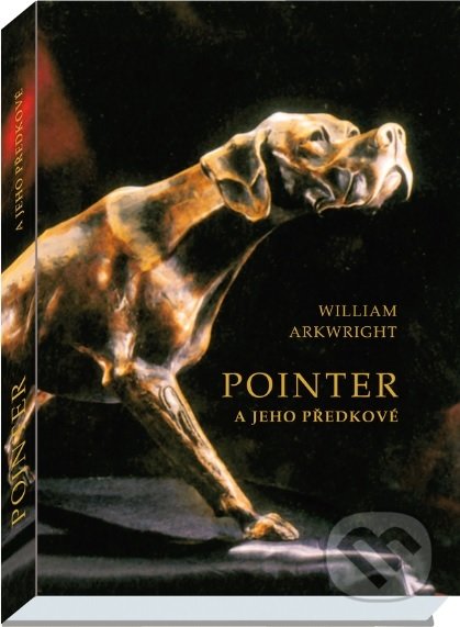 Kniha: Pointer a jeho předkové (William Arkwright). Vydavatelství Druckvo, 2018 Kniha: Pointer a jeho předkové (William Arkwright). Vydavatelství Druckvo, 2018