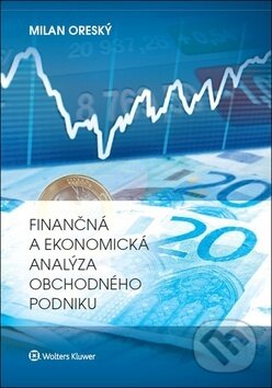 Kniha: Finančná a ekonomická analýza obchodného podniku (Milan Oreský). Wolters Kluwer, 2018 Kniha: Finančná a ekonomická analýza obchodného podniku (Milan Oreský). Wolters Kluwer, 2018