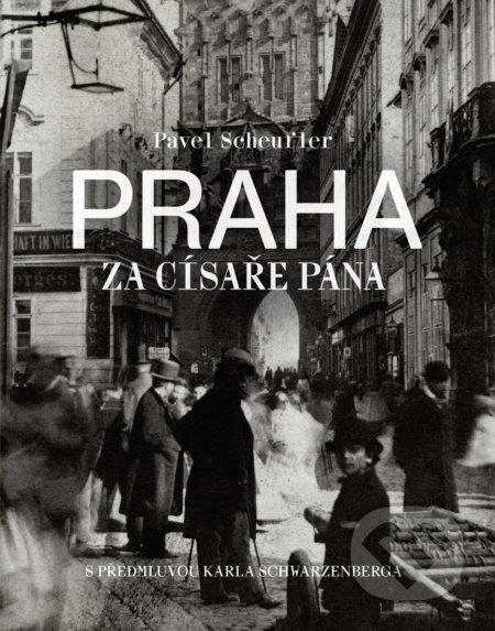 Kniha: Praha za císaře pána (Pavel Scheufler). Slovart CZ, 2017 Kniha: Praha za císaře pána (Pavel Scheufler). Slovart CZ, 2017