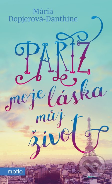 Kniha: Paříž, moje láska, můj život (Mária Dopjerová-Danthine). Motto, 2018 Kniha: Paříž, moje láska, můj život (Mária Dopjerová-Danthine). Motto, 2018