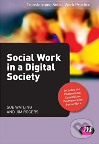 Kniha: Social Work in a Digital Society (Jim Rogers a Sue Watling). Sage Publications, 2012 Kniha: Social Work in a Digital Society (Jim Rogers a Sue Watling). Sage Publications, 2012