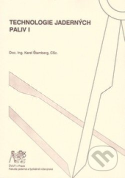 Kniha: Technologie jaderných paliv I (Karel Štamberg). CVUT Praha, 2006 Kniha: Technologie jaderných paliv I (Karel Štamberg). CVUT Praha, 2006