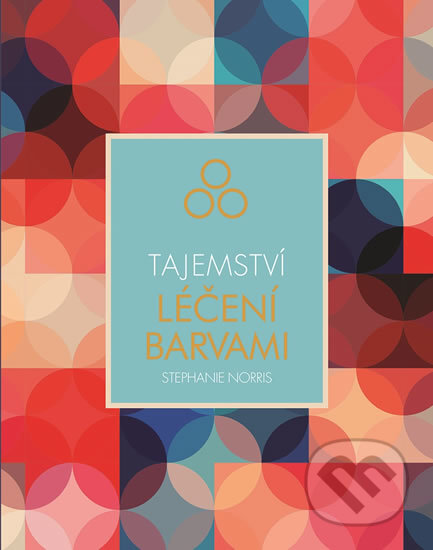 Kniha: Tajemství léčení barvami (Stephanie Norris). Svojtka&Co., 2018 Kniha: Tajemství léčení barvami (Stephanie Norris). Svojtka&Co., 2018