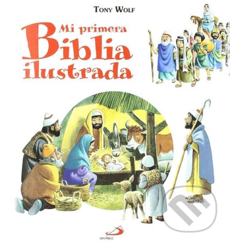 Mi primera Biblia ilustrada - Anna Casalis, Tony Wolf (ilustrácie), San Pablo, 2011