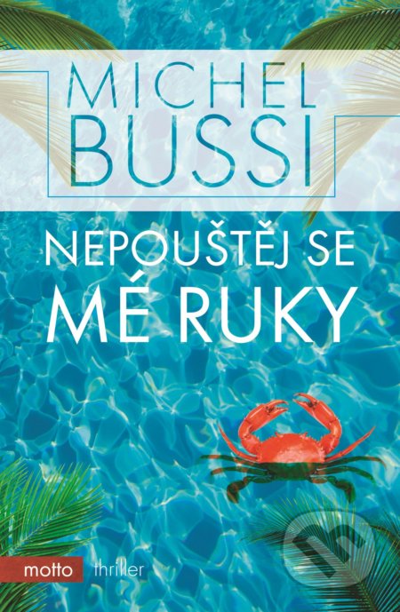 Kniha: Nepouštěj se mé ruky (Michel Bussi). Motto, 2018 Kniha: Nepouštěj se mé ruky (Michel Bussi). Motto, 2018