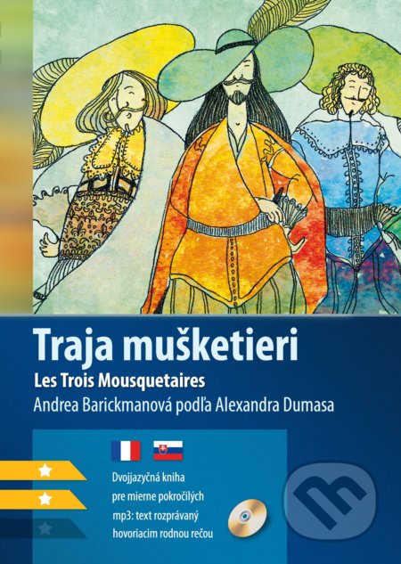 Kniha: Traja mušketieri / Les Trois Mousquetaires (Alexander Dumas a Andrea Barickmanová). Edika, 2018 Kniha: Traja mušketieri / Les Trois Mousquetaires (Alexander Dumas a Andrea Barickmanová). Edika, 2018