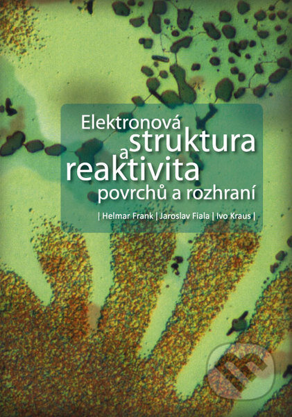 Kniha: Elektronová struktura a reaktivita povrchů a rozhraní (Helmar Frank a Jaroslav Fiala). CVUT Praha, 2013 Kniha: Elektronová struktura a reaktivita povrchů a rozhraní (Helmar Frank a Jaroslav Fiala). CVUT Praha, 2013