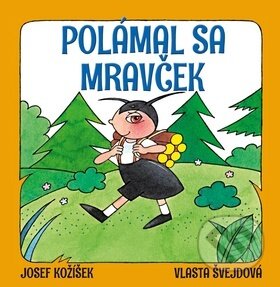 Kniha: Polámal sa mravček (Josef Kožíšek a Vlasta Švejdová). Ottovo nakladateľstvo, 2018 Kniha: Polámal sa mravček (Josef Kožíšek a Vlasta Švejdová). Ottovo nakladateľstvo, 2018