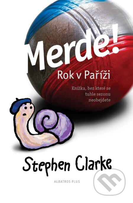 Kniha: Merde! Rok v Paříži (Stephen Clarke). Plus, 2018 Kniha: Merde! Rok v Paříži (Stephen Clarke). Plus, 2018