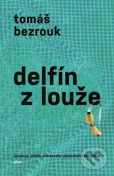Kniha: Delfín z louže (Tomáš Bezrouk). Plus, 2018 Kniha: Delfín z louže (Tomáš Bezrouk). Plus, 2018