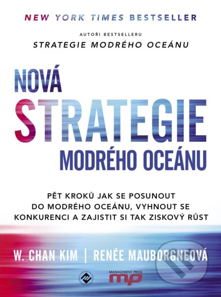 Kniha: Nová Strategie modrého oceánu (Renée Mauborgne a W. Chan Kim). Management Press, 2018 Kniha: Nová Strategie modrého oceánu (Renée Mauborgne a W. Chan Kim). Management Press, 2018