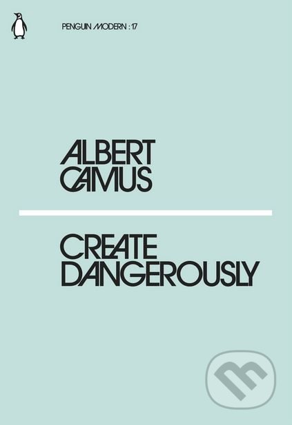 Kniha: Create Dangerously (Albert Camus). Penguin Books, 2018 Kniha: Create Dangerously (Albert Camus). Penguin Books, 2018