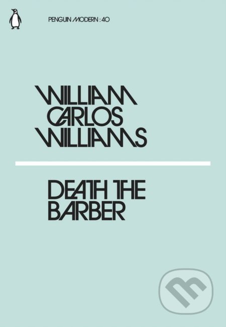 Kniha: Death the Barber (William Carlos Williams). Penguin Books, 2018 Kniha: Death the Barber (William Carlos Williams). Penguin Books, 2018