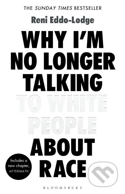 Kniha: Why I’m No Longer Talking to White People About Race (Reni Eddo-Lodge). Bloomsbury, 2018 Kniha: Why I’m No Longer Talking to White People About Race (Reni Eddo-Lodge). Bloomsbury, 2018