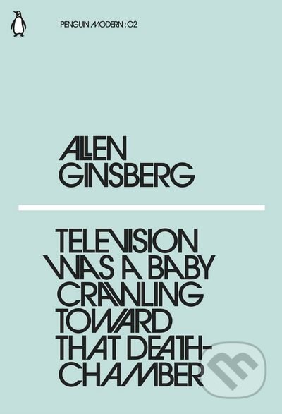 Kniha: Television Was a Baby Crawling Toward That Deathchamber (Allen Ginsberg). Penguin Books, 2018 Kniha: Television Was a Baby Crawling Toward That Deathchamber (Allen Ginsberg). Penguin Books, 2018