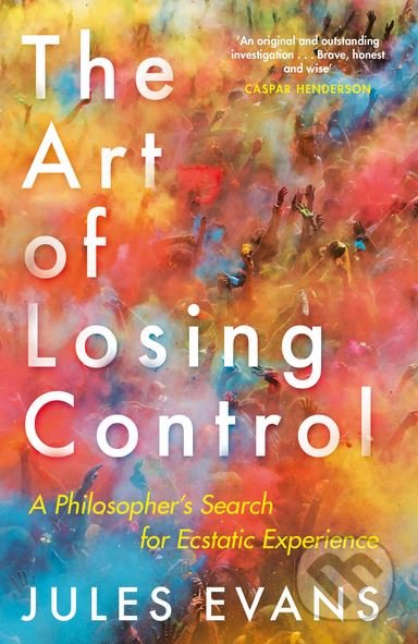 The Art of Losing Control - Jules Evans, Canongate Books, 2018