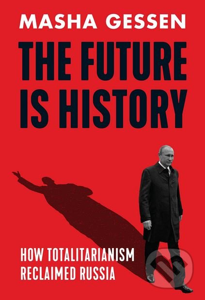 Kniha: The Future is History (Masha Gessen). Granta Books, 2017 Kniha: The Future is History (Masha Gessen). Granta Books, 2017