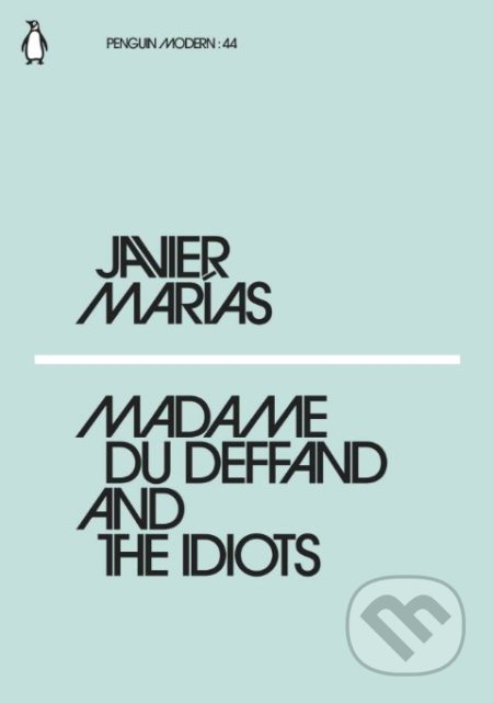 Kniha: Madame du Deffand and the Idiots (Javier Marías). Penguin Books, 2018 Kniha: Madame du Deffand and the Idiots (Javier Marías). Penguin Books, 2018