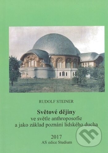 Kniha: Světové dějiny ve světle anthroposofie (Rudolf Steiner). Anthroposofická společnost, 2017 Kniha: Světové dějiny ve světle anthroposofie (Rudolf Steiner). Anthroposofická společnost, 2017