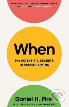 Kniha: When (Daniel H. Pink). Canongate Books, 2018 Kniha: When (Daniel H. Pink). Canongate Books, 2018