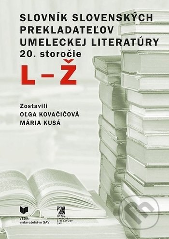Kniha: Slovník slovenských prekladateľov umeleckej literatúry 20. storočie (L - Ž) (VEDA). VEDA, 2017 Kniha: Slovník slovenských prekladateľov umeleckej literatúry 20. storočie (L - Ž) (VEDA). VEDA, 2017