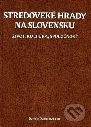 Kniha: Stredoveké hrady na Slovensku (Daniela Dvořáková a kolektiv). VEDA, 2017 Kniha: Stredoveké hrady na Slovensku (Daniela Dvořáková a kolektiv). VEDA, 2017