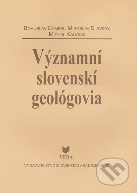 Kniha: Významní slovenskí geológovia (Bohuslav Cambel, Michal Kalinčiak a Miroslav Slavkay). VEDA, 2000 Kniha: Významní slovenskí geológovia (Bohuslav Cambel, Michal Kalinčiak a Miroslav Slavkay). VEDA, 2000