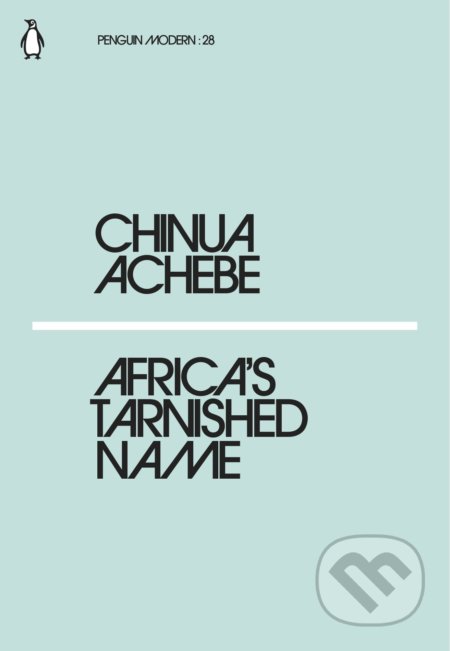 Kniha: Africa's Tarnished Name (Chinua Achebe). Penguin Books, 2018 Kniha: Africa's Tarnished Name (Chinua Achebe). Penguin Books, 2018