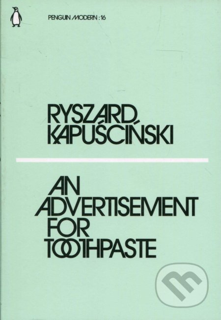 Kniha: An Advertisement for Toothpaste (Ryszard Kapuściński). Penguin Books, 2018 Kniha: An Advertisement for Toothpaste (Ryszard Kapuściński). Penguin Books, 2018