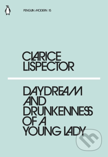 Kniha: Daydream and Drunkenness of a Yong Lady (Clarice Lispector). Penguin Books, 2018 Kniha: Daydream and Drunkenness of a Yong Lady (Clarice Lispector). Penguin Books, 2018