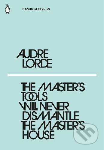 Kniha: The Master's Tool Will Never Dismantle the Master's House (Audre Lorde). Penguin Books, 2018 Kniha: The Master's Tool Will Never Dismantle the Master's House (Audre Lorde). Penguin Books, 2018