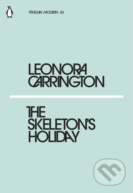 Kniha: The Skeleton's Holiday (Leonora Carrington). Penguin Books, 2018 Kniha: The Skeleton's Holiday (Leonora Carrington). Penguin Books, 2018
