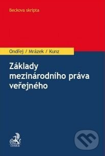 Kniha: Základy mezinárodního práva veřejného (Jan Ondřej a Petr Mrázek). C. H. Beck, 2018 Kniha: Základy mezinárodního práva veřejného (Jan Ondřej a Petr Mrázek). C. H. Beck, 2018