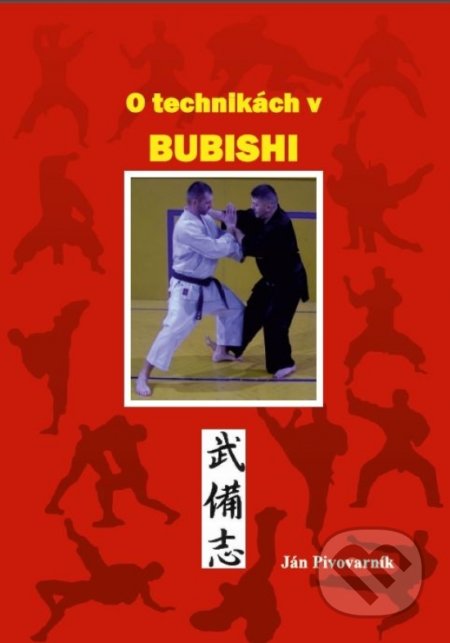 Kniha: O technikách v BUBISHI (Ján Pivovarník). Ján Pivovarník, 2018 Kniha: O technikách v BUBISHI (Ján Pivovarník). Ján Pivovarník, 2018