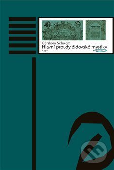 Kniha: Hlavní proudy židovské mystiky (Gershom Scholem). Argo, 2017 Kniha: Hlavní proudy židovské mystiky (Gershom Scholem). Argo, 2017
