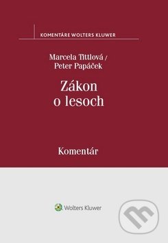 Kniha: Zákon o lesoch (Marcela Tittlová a Peter Papáček). Wolters Kluwer, 2018 Kniha: Zákon o lesoch (Marcela Tittlová a Peter Papáček). Wolters Kluwer, 2018