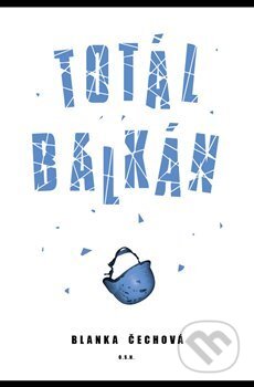 Kniha: Totál Balkán (Blanka Čechová). Opravdu skvělé nakladatelství, 2018 Kniha: Totál Balkán (Blanka Čechová). Opravdu skvělé nakladatelství, 2018