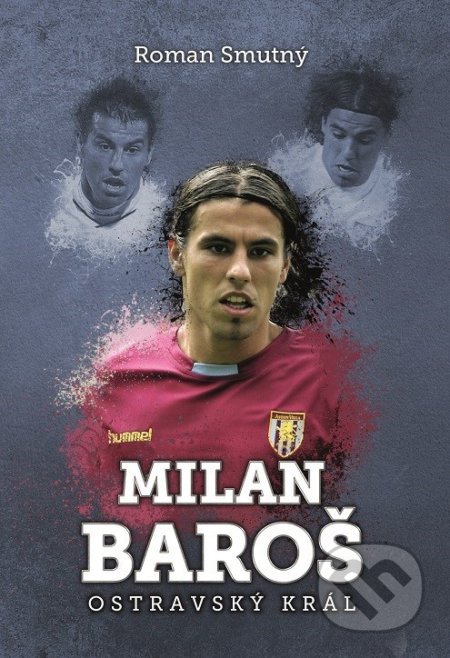 Kniha: Milan Baroš (Roman Smutný). XYZ, 2018 Kniha: Milan Baroš (Roman Smutný). XYZ, 2018