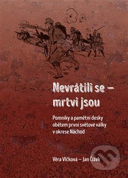 Kniha: Nevrátili se mrtvi jsou (Jan Čížek). Pavel Mervart, 2018 Kniha: Nevrátili se mrtvi jsou (Jan Čížek). Pavel Mervart, 2018